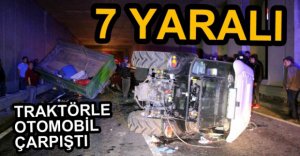 FECİ KAZADA 7 KİŞİ YARALANDI