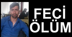 FECİ ŞEKİLDE CAN VERDİ