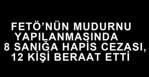 FETÖ'NÜN MUDURNU DAVASINDA KARAR