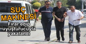 FİRARİ SUÇ MAKİNESİ UYUŞTURUCU İLE YAKALANDI