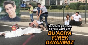 GENCECİK YAŞINDA HAYATINI KAYBETTİ
