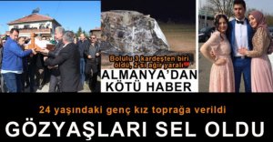 GURBETÇİ KIZ GÖZYAŞLARIYLA TOPRAĞA VERİLDİ