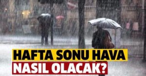 HAFTA SONU PLAN YAPANLARA YAĞMUR SÜRPRİZİ