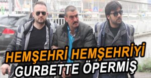 HEMŞEHRİSİNİ SOYDU