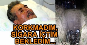 "HİÇ KORKMADIM, SİGARA İÇTİM, BEKLEDİM"