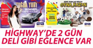 HİGHWAY'DE 2 GÜN DOYASIYA EĞLENCE