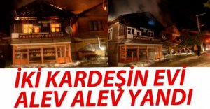 İKİ KARDEŞİN EVİ ALEV ALEV YANDI