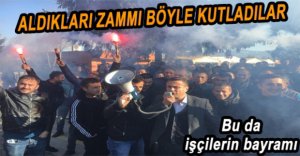İŞÇİLERDEN ALDIKLARI ZAMMI DAVUL ZURNA İLE KUTLADI