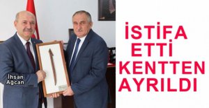 İSTİFASINI VERDİ, KENTTEN AYRILDI