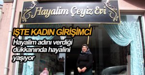 KADIN GİRİŞİMCİ, ‘HAYALİM’ ADINI VERDİĞİ DÜKKANINDA HAYALİNİ YAŞIYOR
