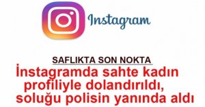 İNSTAGRAMDA KADIN PROFİLİYLE AÇIP DOLANDIRDI