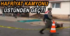 KAMYONUN ALTINDA FECİ ŞEKİLDE CAN VERDİ