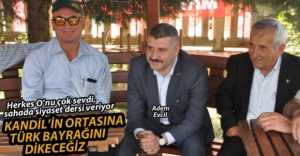 "KANDİLİN ORTASINA TÜRK BAYRAĞINI DİKECEĞİZ"
