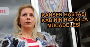 KANSER HASTASI KADIN YARDIM ELİ BEKLİYOR.