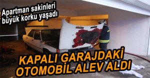 KAPALI GARAJDA ARAÇ YANGINI