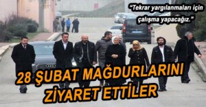 KAVAKÇI 28 ŞUBAT MAĞDURLARININ KOŞULLARINI İNCELEDİ