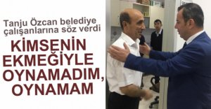 "KİMSENİN EKMEĞİYLE OYNAMADIM, OYNAMAM"
