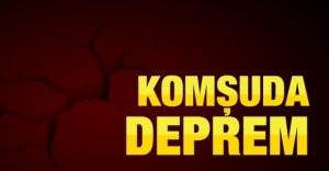 KOMŞUDA DEPREM