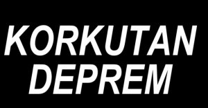 KORKUTAN DEPREM....