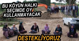 KÖYÜN TAMAMI OY KULLANMAYACAK