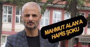 MAHMUT ALAN'A HAPİS ŞOKU