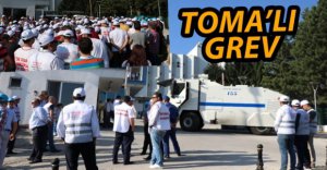 MAKARNA FABRİKASINDA TOMA'LI GREV