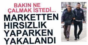 MARKETTEN HIRSIZLIK YAPARKEN YAKALANDI