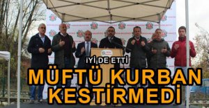 MÜFTÜ AÇILIŞTA KURBAN KESTİRMEDİ