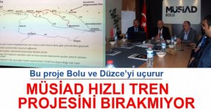 MÜSİAD HIZ TREN PROJESİNDE ISRARLI