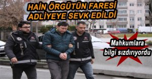 BİLGİ SIZDIRAN GARDİYAN ADLİYEDE