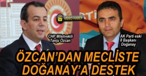 ÖZCAN MECLİSTE DOĞANAY'A SAHİP ÇIKTI