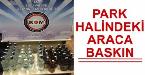 PARK HALİNDEKİ ARACA KAÇAK İÇKİ BASKINI