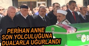 PERİHAN ANNE SON YOLCULUĞA UĞURLANDI