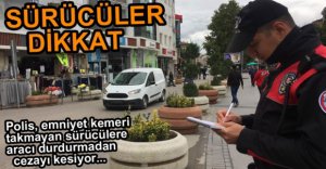 POLİS EMNİYET KEMERİNİ AFFETMİYOR