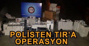 POLİSTEN TIR'A OPERASYON...