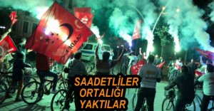 SAADET PARTİSİNDEN MEŞALELİ ŞOV
