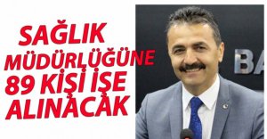 SAĞLIK MÜDÜRLÜĞÜNE 89 KİŞİ ALINACAK
