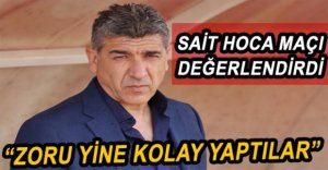 SAİT HOCA MAÇI DEĞERLENDİRDİ