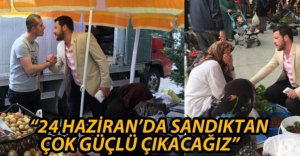 "SANDIKTAN ÇOK GÜÇLÜ ÇIKACAĞIZ"