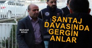 ŞANTAJ DAVASINDA GERGİN ANLAR