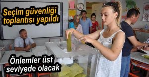 SEÇİM GÜVENLİĞİ ÜST SEVİYEDE OLACAK