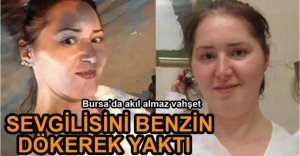 SEVGİLİSİNİ BENZİNLE YAKTI