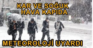 SOĞUK VE KARLI HAVA KAPIDA...