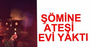 ŞÖMİNE ATEŞİ EVİ YAKTI
