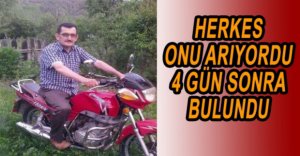 4 GÜNDÜR KAYIPTI, SONUNDA BULUNDU