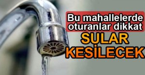 SULAR KESİLECEK