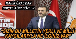 ÜNAL’DAN CHP’YE SERT ELEŞTİRİ