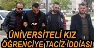 ÜNİVERSİTELİ KIZA TACİZ İDDİASI