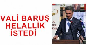 VALİ BARUŞ HELALLİK İSTEDİ
