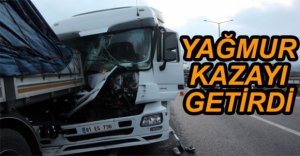 YAĞMUR TIRLARA KAZA YAPTIRDI
